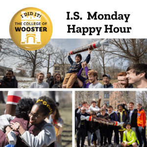 Images of students from The College of Wooster. Text: I.S. Monday Happy Hour