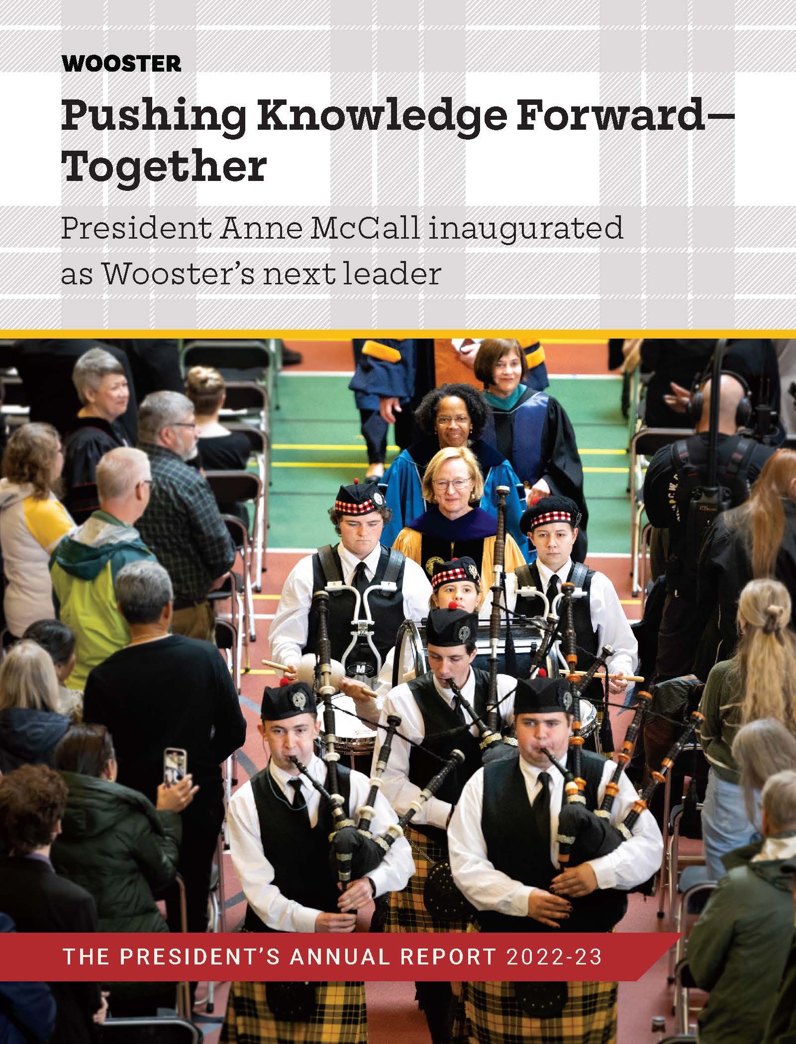 he President’s Annual Report 2022-23 Pushing Knowledge Forward— Together: President Anne McCall inaugurated as Wooster’s next leader 
