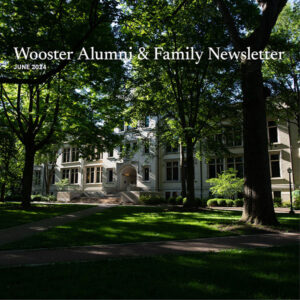 Wooster Alumni & Family Newsletter; June 2024