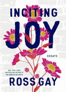 Ross Gay's Inciting Joy.